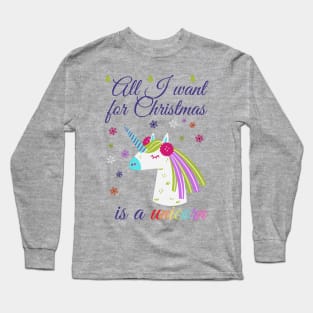 All I want for Christmas is a unicorn Long Sleeve T-Shirt